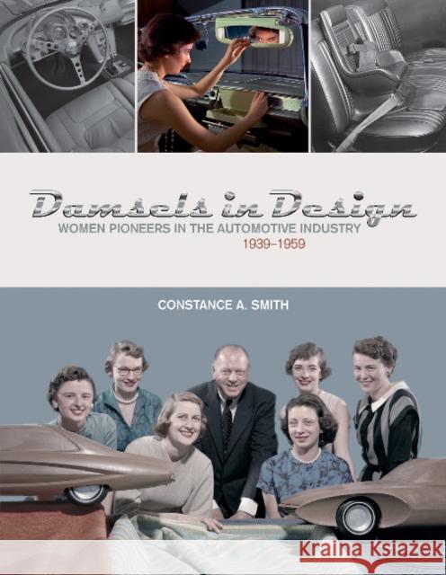 Damsels in Design: Women Pioneers in the Automotive Industry, 1939-1959 Constance Smith 9780764354359 Schiffer Publishing