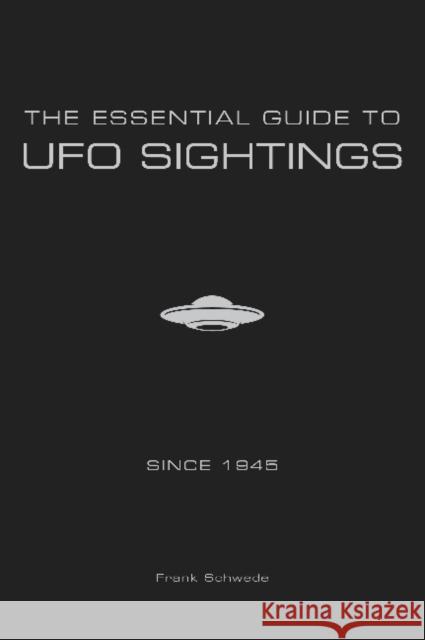 The Essential Guide to UFO Sightings Since 1945 Frank Schwede 9780764354373 Schiffer Publishing