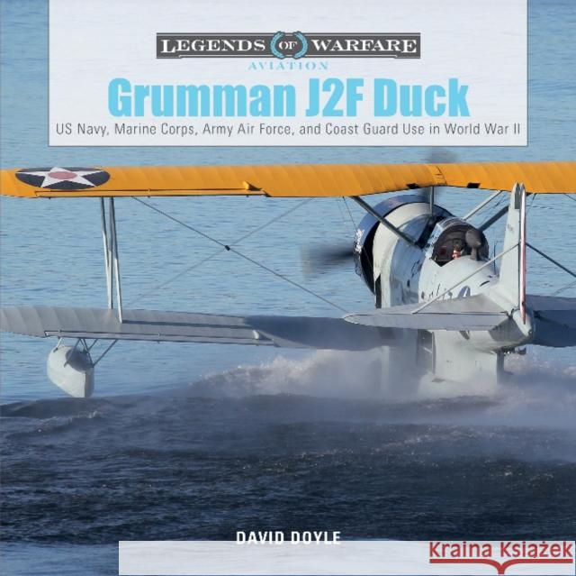 Grumman J2f Duck: Us Navy, Marine Corps, Army Air Force, and Coast Guard Use in World War II David Doyle 9780764354489 Schiffer Publishing