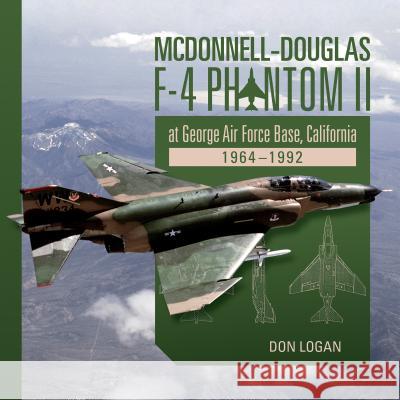 McDonnell-Douglas F-4 Phantom II at George Air Force Base, California: 1964-1992 Don Logan 9780764354496 Schiffer Publishing