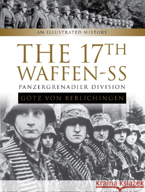The 17th Waffen-SS Panzergrenadier Division Götz Von Berlichingen: An Illustrated History Afiero, Massimiliano 9780764354502 Schiffer Publishing