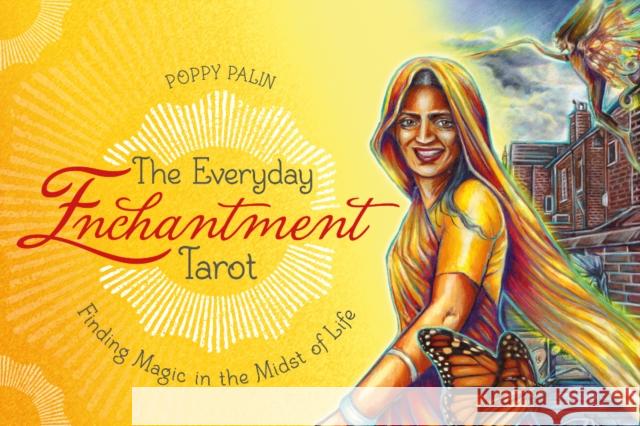 The Everyday Enchantment Tarot: Finding Magic in the Midst of Life Poppy Palin 9780764354557