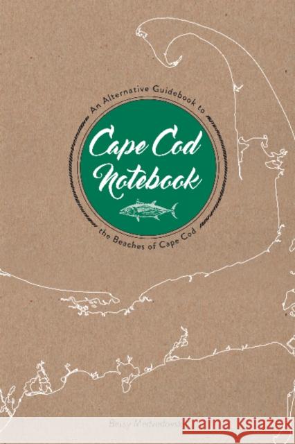 Cape Cod Notebook: An Alternative Guidebook to the Beaches of Cape Cod Betsy Medvedovsky 9780764354595 Schiffer Publishing