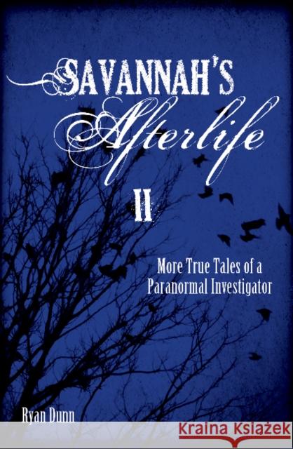 Savannah's Afterlife II: More True Tales of a Paranormal Investigator Ryan Dunn 9780764354717 Schiffer Publishing