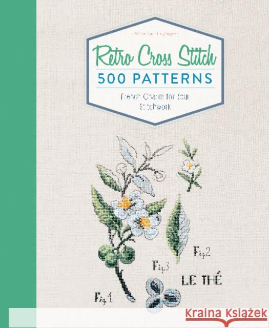 Retro Cross Stitch: 500 Patterns, French Charm for Your Stitchwork Veronique Enginger 9780764354793 Schiffer Publishing