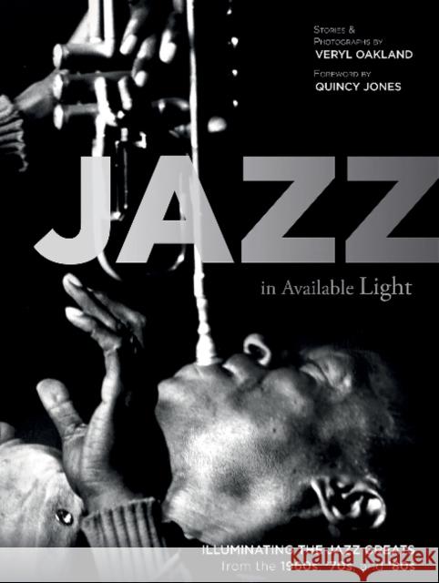Jazz in Available Light: Illuminating the Jazz Greats from the 1960s, '70s and '80s Veryl Oakland Quincy Jones 9780764354830 Schiffer Publishing