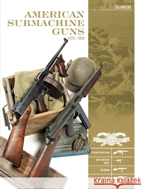 American Submachine Guns 1919-1950: Thompson Smg, M3 Grease Gun, Reising, Ud M42, and Accessories Guillou, Luc 9780764354847 Schiffer Publishing