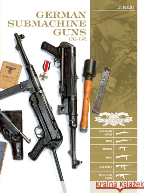 German Submachine Guns, 1918-1945: Bergmann Mp18/I - Mp34/38/40/41 - Mkb42/43/1 - Mp43/1 - Mp44 - Stg44 - Accessories Guillou, Luc 9780764354861 Schiffer Publishing
