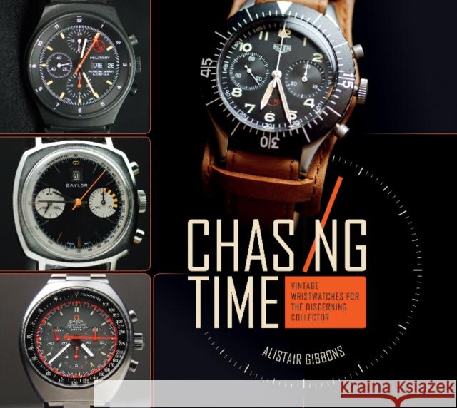 Chasing Time: Vintage Wristwatches for the Discerning Collector Alistair Gibbons 9780764354953 Schiffer Publishing