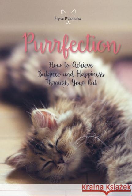 Purrfection: How to Achieve Balance and Happiness Through Your Cat Sophie Macheteau 9780764355011 Schiffer Publishing
