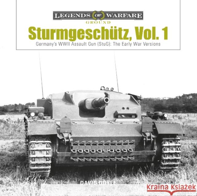 Sturmgeschutz: Germany's WWII Assault Gun (StuG), Vol.1: The Early War Versions  9780764355370 Schiffer Publishing