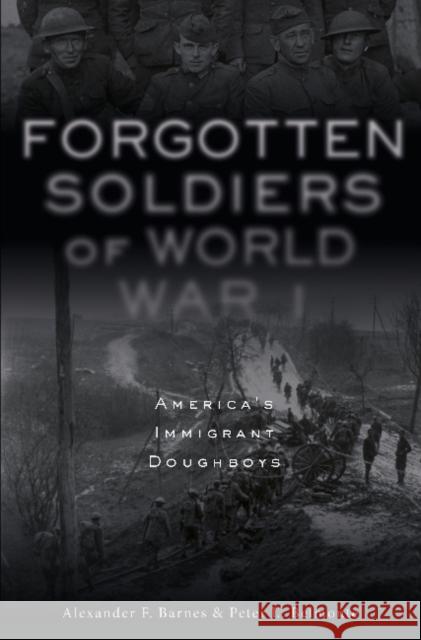 Forgotten Soldiers of World War I: America's Immigrant Doughboys Alexander F. Barnes Peter L. Belmonte 9780764355479 Schiffer Publishing