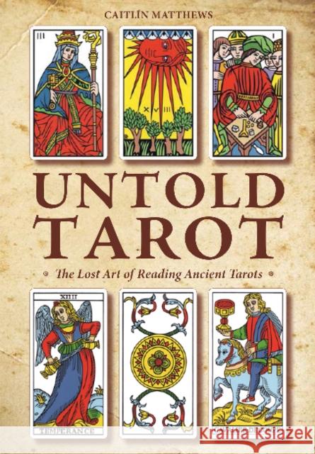 Untold Tarot: The Lost Art of Reading Ancient Tarots Caitlin Matthews 9780764355615 Red Feather