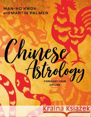 Chinese Astrology: Forecast Your Future Martin Palmer Man-Ho Kwok 9780764355943 Red Feather