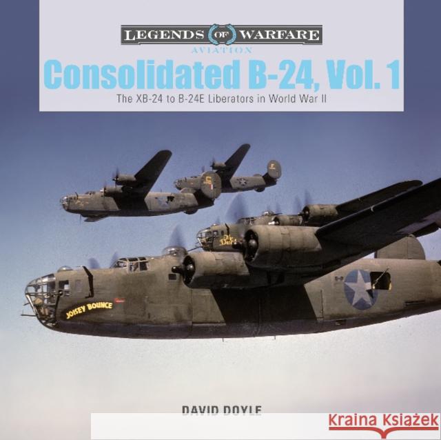 Consolidated B-24 Vol.1: The XB-24 to B-24E Liberators in World War II David Doyle 9780764356155