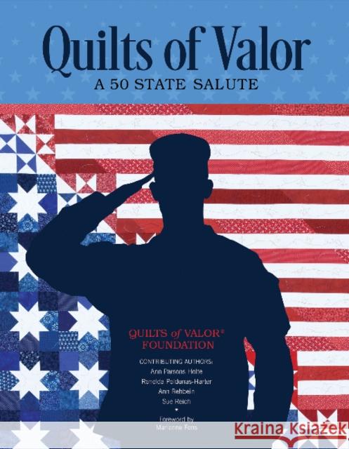 Quilts of Valor: A 50 State Salute Quilts of Valor Foundation               Ann Parsons Holte Renelda Peldunas-Harter 9780764356308 Schiffer Publishing