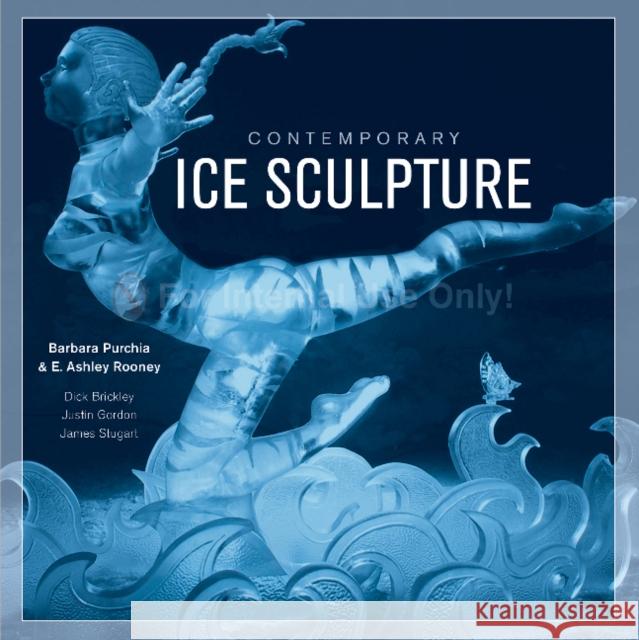 Contemporary Ice Sculpture Barbara Purchia E. Ashley Rooney 9780764356414 Schiffer Publishing