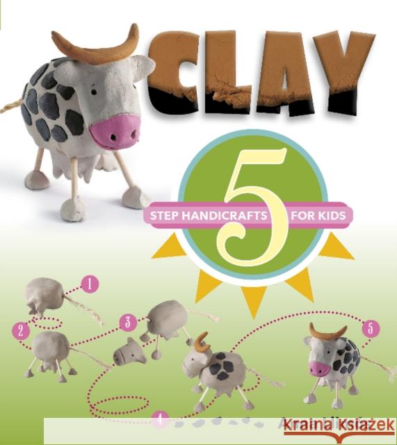 Clay: 5-Step Handicrafts for Kids Anna Llimos 9780764356445 Schiffer Publishing