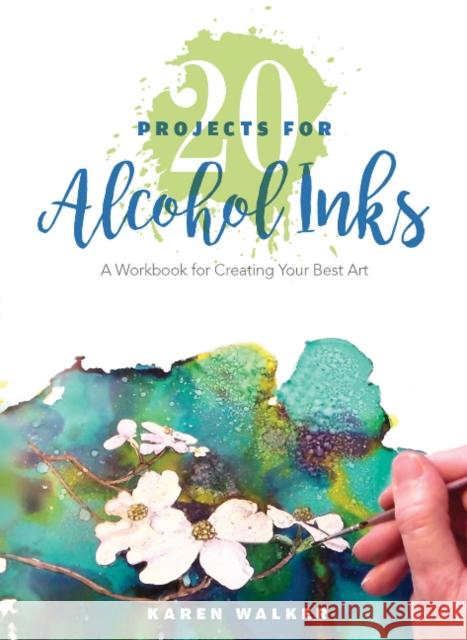 20 Projects for Alcohol Inks: A Workbook for Creating Your Best Art Karen Walker 9780764356469 Schiffer Publishing