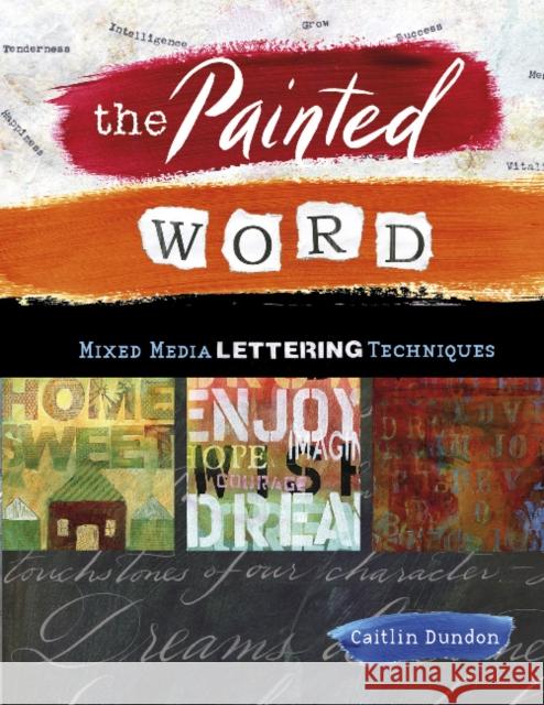 The Painted Word: Mixed Media Lettering Techniques Caitlin Dundon 9780764356476 Schiffer Publishing