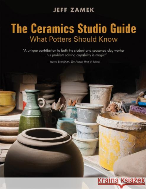 The Ceramics Studio Guide: What Potters Should Know Jeff Zamek Steven Branfman 9780764356483 Schiffer Publishing