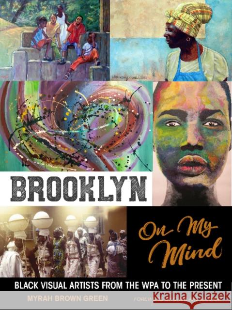 Brooklyn on My Mind: Black Visual Artists from the Wpa to the Present Myrah Brown Green Chirlane McCray 9780764356520 Schiffer Publishing