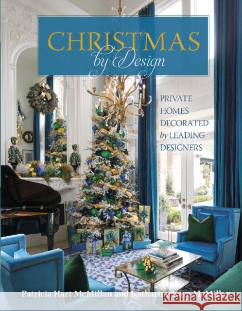 Christmas by Design: Private Homes Decorated by Leading Designers Patricia Hart McMillan Katharine Kaye McMillan 9780764356544