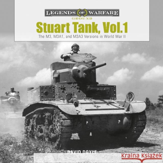 Stuart Tank, Vol. 1: The M3, M3a1, and M3a3 Versions in World War II Doyle, David 9780764356605 Schiffer Publishing