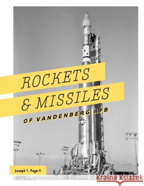 Rockets and Missiles of Vandenberg AFB: 1957-2017 Joseph T. Pag 9780764356797 Schiffer Publishing