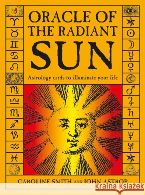 Oracle of the Radiant Sun: Astrology Cards to Illuminate Your Life Caroline Smith John Astrop 9780764357152 Red Feather