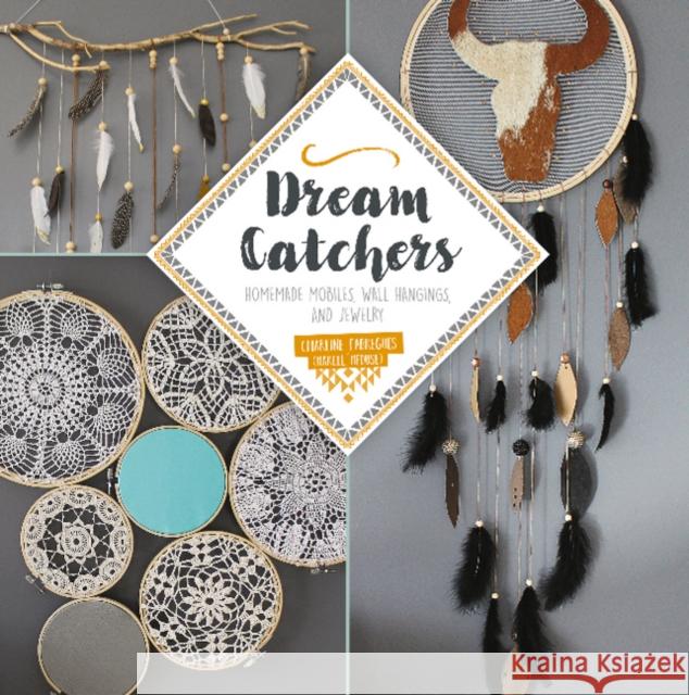 Dream Catchers: Homemade Mobiles, Wall Hangings, and Jewelry Charline Fabregues 9780764357381 Schiffer Publishing