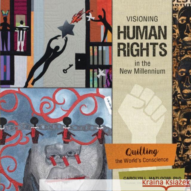 Visioning Human Rights in the New Millennium: Quilting the World's Conscience Carolyn L. Mazloomi 9780764357404