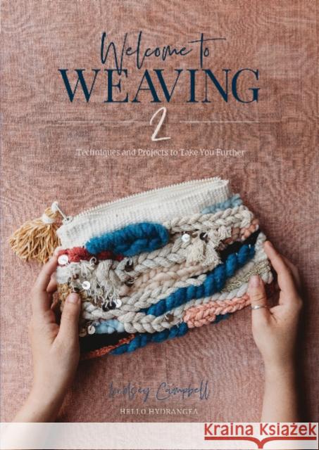 Welcome to Weaving 2: Techniques and Projects to Take You Further Lindsey Campbell 9780764357688 Schiffer Publishing Ltd