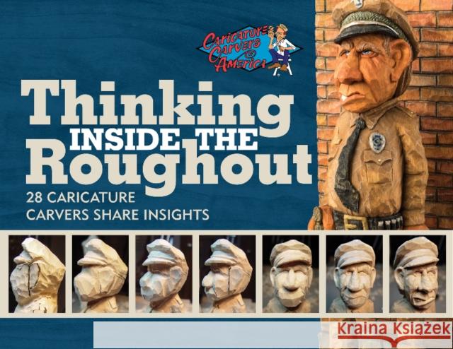 Thinking Inside the Roughout: 28 Caricature Carvers Share Insights Bob Travis Cca 9780764357824 Schiffer Publishing