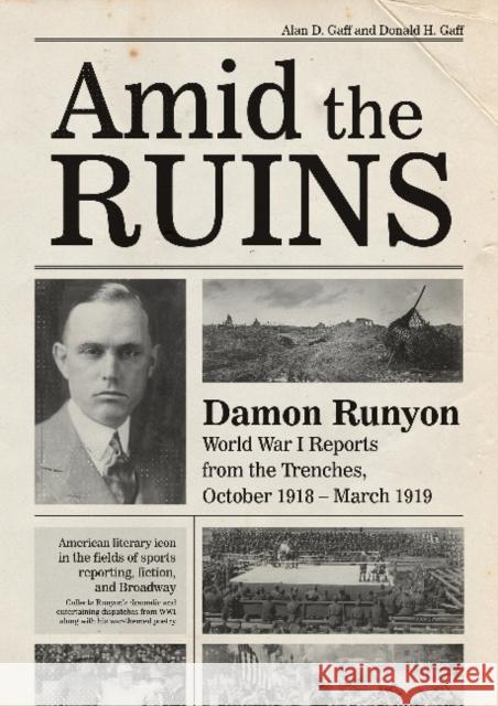 Amid the Ruins: Damon Runyon: World War I Reports from the American Trenches and Occupied Europe, October 1918-March 1919, with a Sele Gaff, Alan D. 9780764357855 Schiffer Publishing