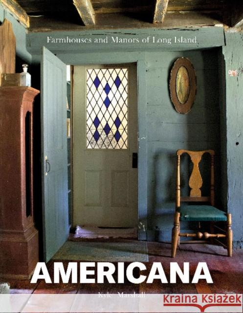 Americana: Farmhouses and Manors of Long Island Kyle Marshall 9780764357862 Schiffer Publishing