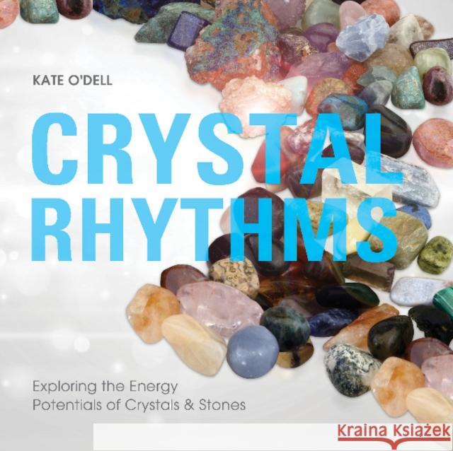 Crystal Rhythms: Exploring the Energy Potentials of Crystals & Stones Kate O'Dell 9780764357947 Red Feather