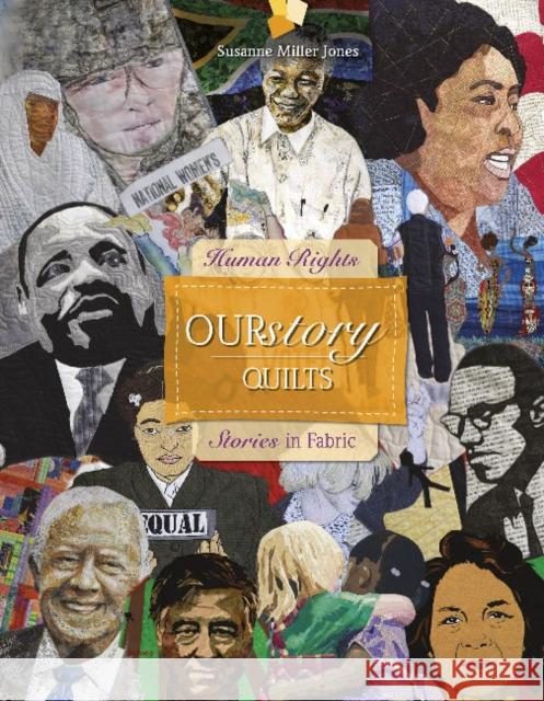 Ourstory Quilts: Human Rights Stories in Fabric Susanne Miller Jones Tom Berlin 9780764357978