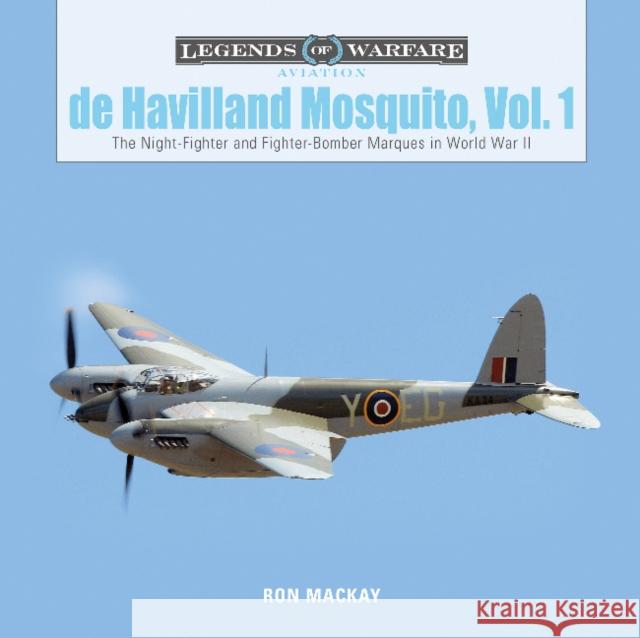 De Havilland Mosquito, Vol. 1: The Night-Fighter and Fighter-Bomber Marques in World War II Ron Mackay 9780764358203 Schiffer Publishing Ltd