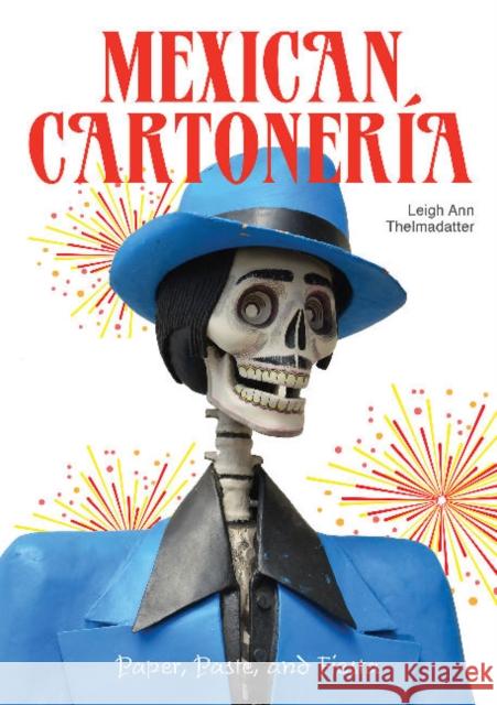 Mexican Cartonería: Paper, Paste, and Fiesta / Papel, Engrudo Y Fiesta Turok, Marta 9780764358340 Schiffer Publishing