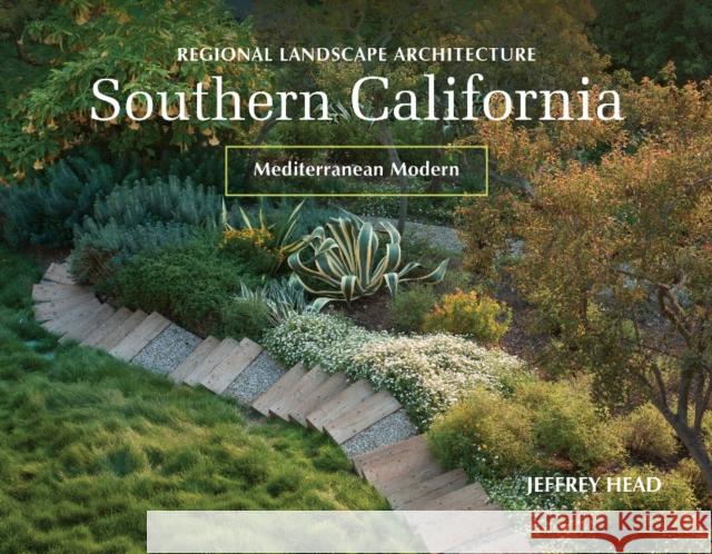 Regional Landscape Architecture: Southern California: Mediterranean Modern Jeffrey Head 9780764358364 Schiffer Publishing