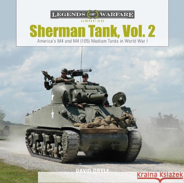 Sherman Tank, Vol. 2: America's M4 and M4 (105) Medium Tanks in World War II David Doyle 9780764358470 Schiffer Publishing