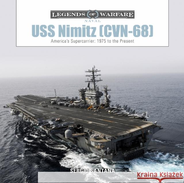 USS Nimitz (CVN-68): America's Supercarrier: 1975 to the Present Santana, Sérgio 9780764358494 Schiffer Publishing