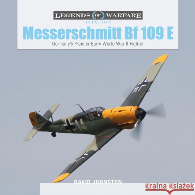 The Messerschmitt Bf 109 E: Germany's Premier Early World War II Fighter David Johnston 9780764358609 Schiffer Publishing