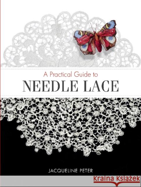 A Practical Guide to Needle Lace Jacqueline Peter 9780764358692