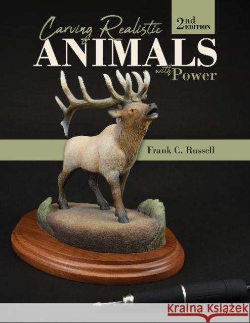 Carving Realistic Animals with Power, 2nd Edition Frank C. Russell 9780764358722 Schiffer Publishing