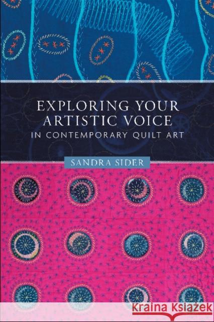 Exploring Your Artistic Voice in Contemporary Quilt Art Sandra Sider 9780764358876 Schiffer Publishing