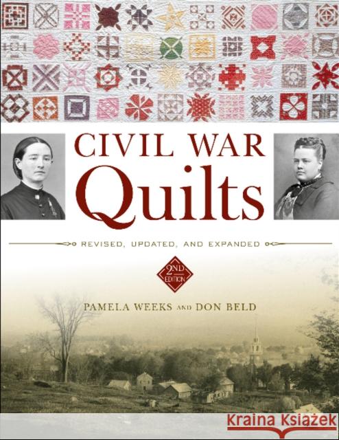 Civil War Quilts: Revised, Updated, and Expanded Pamela Weeks Don Beld 9780764358883