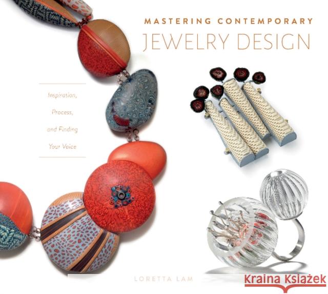 Mastering Contemporary Jewelry Design: Inspiration, Process, and Finding Your Voice Loretta Lam 9780764359194 Schiffer Publishing