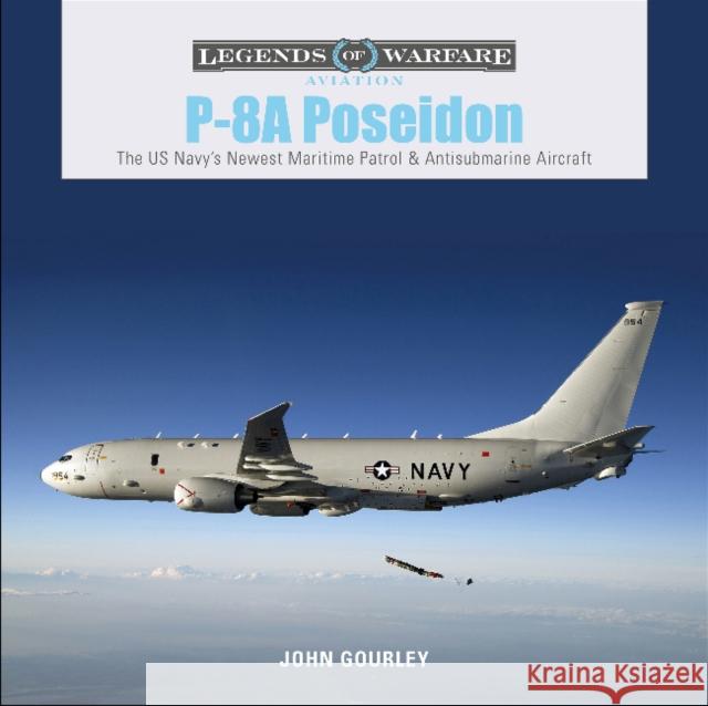 P-8A Poseidon: The US Navy's Newest Maritime Patrol & Antisubmarine Aircraft Gourley, John 9780764359224 Schiffer Publishing